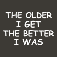 The Older I Get T-shirt. Joke Sarcastic For Family Bucket Hat | Artistshot