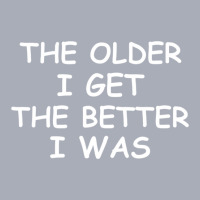 The Older I Get T-shirt. Joke Sarcastic For Family Tank Dress | Artistshot