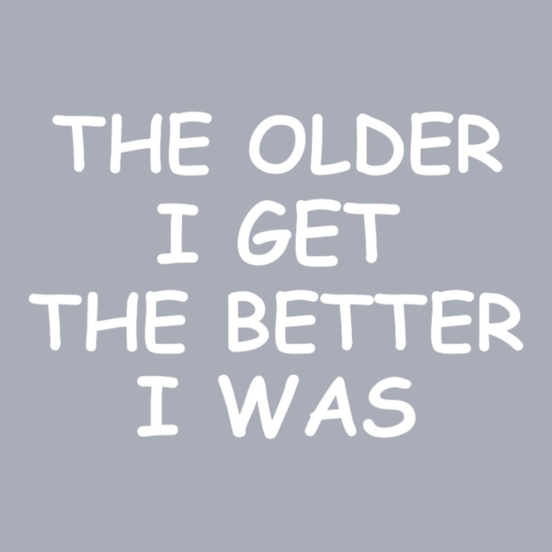 The Older I Get T-shirt. Joke Sarcastic For Family Tank Dress by cm-arts | Artistshot