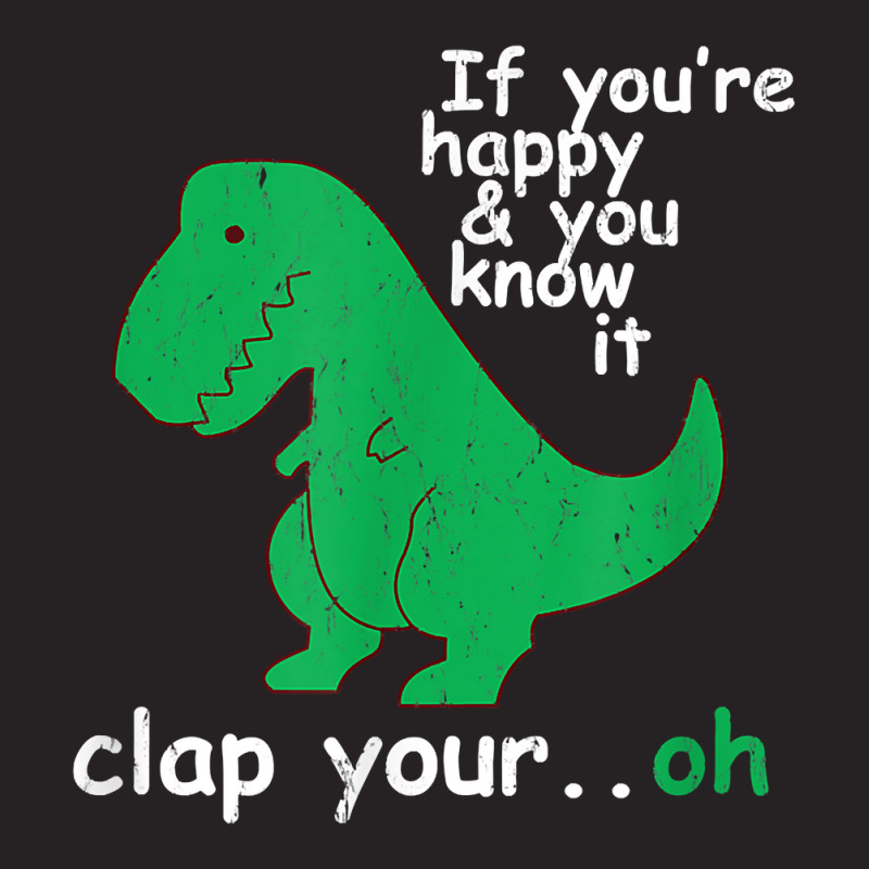 If You're Happy And You Know It Clap Your Oh T Rex Dino T Shirt Vintage Cap | Artistshot