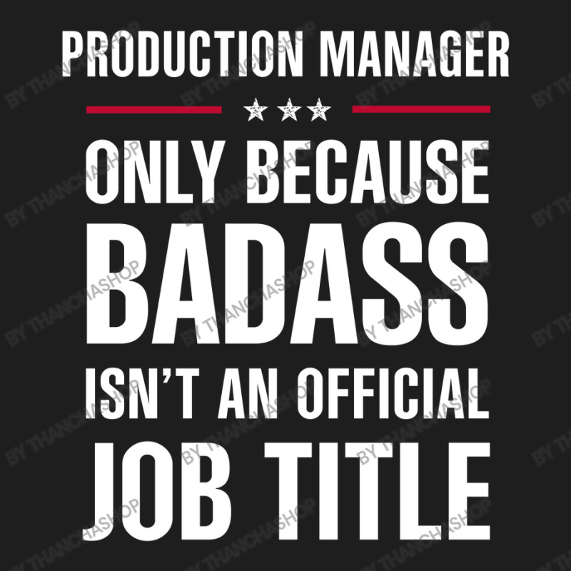 Production Manager Because Badass Isn't A Job Title Classic T-shirt | Artistshot