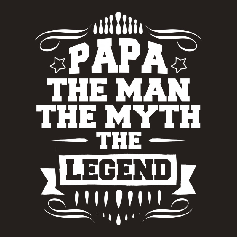 Papa The Man The Myth The Legend Tank Top | Artistshot