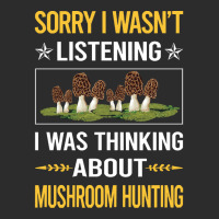 Mushroom Hunting Sorry I Was Not Listening Mushroom Hunting Mushrooms  Exclusive T-shirt | Artistshot