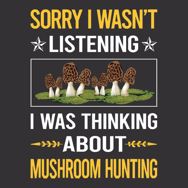 Mushroom Hunting Sorry I Was Not Listening Mushroom Hunting Mushrooms  Vintage Hoodie | Artistshot