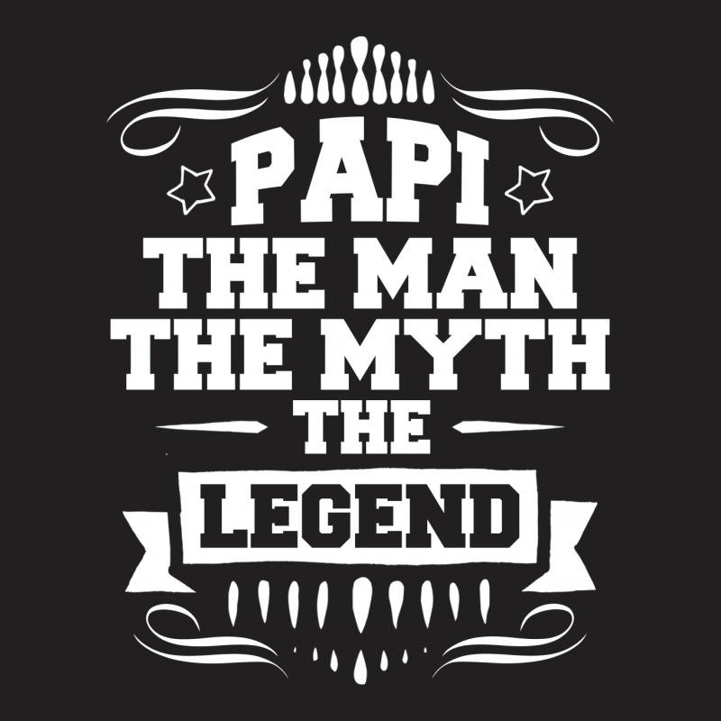 Papi The Man The Myth The Legend T-shirt | Artistshot