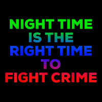 Night Time Is The Right Time To Fight Crime Tee T Shirt Long Sleeve Shirts | Artistshot