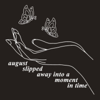 August Slipped Away, August Slipped Away Into A Moment Sweatshirt Tank Top | Artistshot