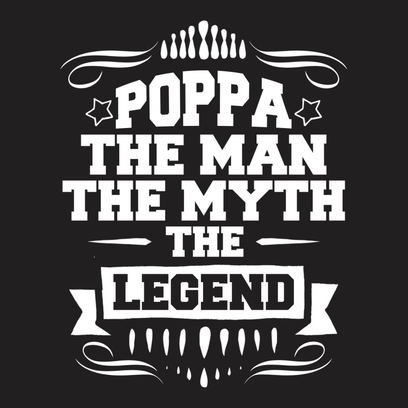 Poppa The Man The Myth The Legend T-shirt | Artistshot
