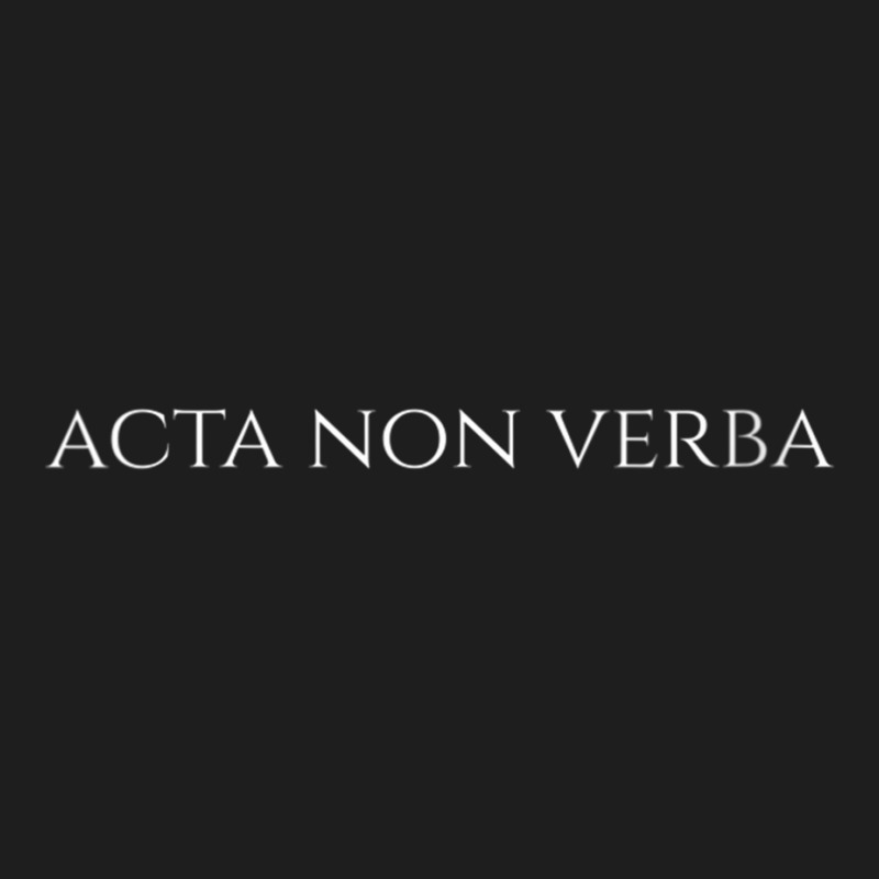 Womens Ancient Latin Language Motto   Acta Non Verba   Motivational V Classic T-shirt by cm-arts | Artistshot