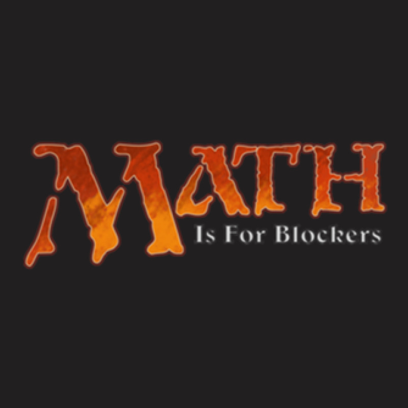 Math Is For Blockers T-Shirt by TimothyPickard | Artistshot