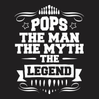 Pops The Man The Myth The Legend T-shirt | Artistshot