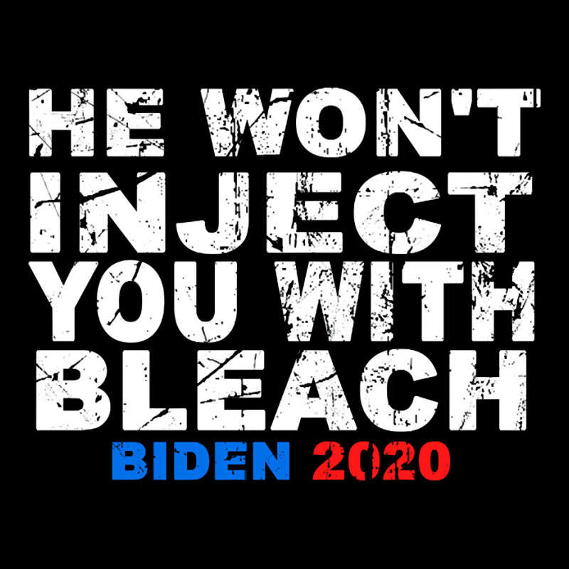 He Won't Inject You With Bleach Biden 2020 Toddler Sweatshirt | Artistshot