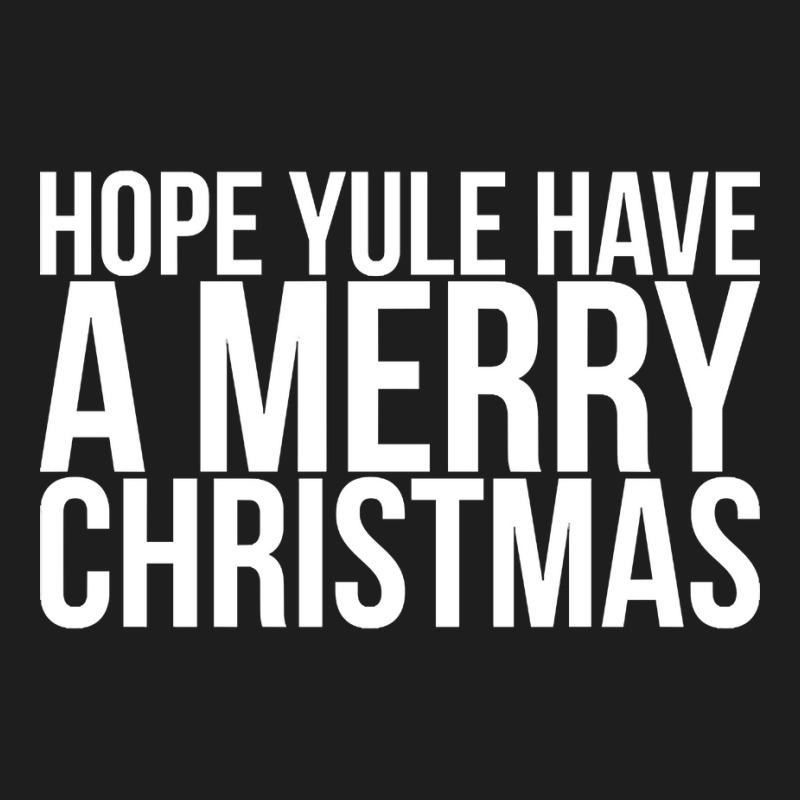 Hope Yule Have A Merry Christmas Classic T-shirt by Kanmosrin52 | Artistshot