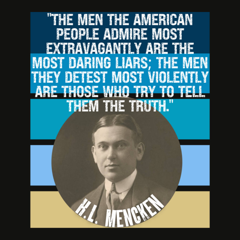 Hl Mencken Quote American People Admire Liars Detest Truth Pullover Ho Scorecard Crop Tee by cm-arts | Artistshot