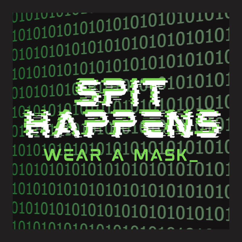 Spit Happens Wear A Mask T-shirt | Artistshot