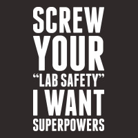 Screw Your Lab Safety I Want Superpowers Racerback Tank | Artistshot