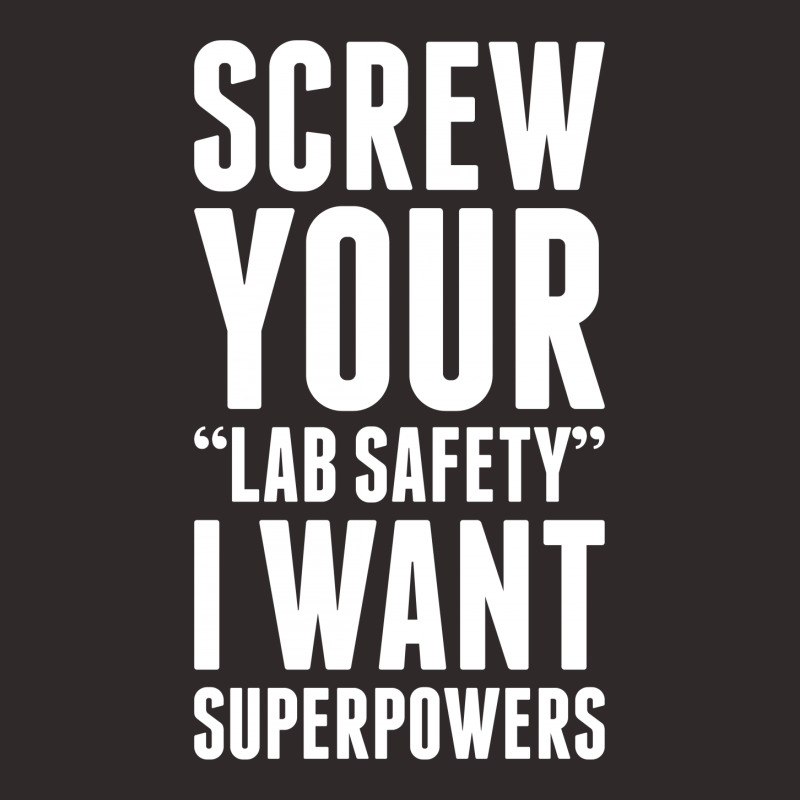 Screw Your Lab Safety I Want Superpowers Racerback Tank by tshiart | Artistshot