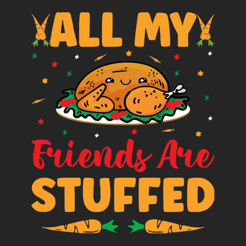 Thanksgiving Turkey All My Friends Are Stuffed Unisex Hoodie | Artistshot