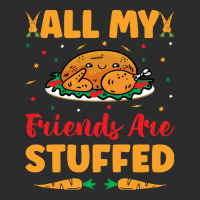 Thanksgiving Turkey All My Friends Are Stuffed Exclusive T-shirt | Artistshot