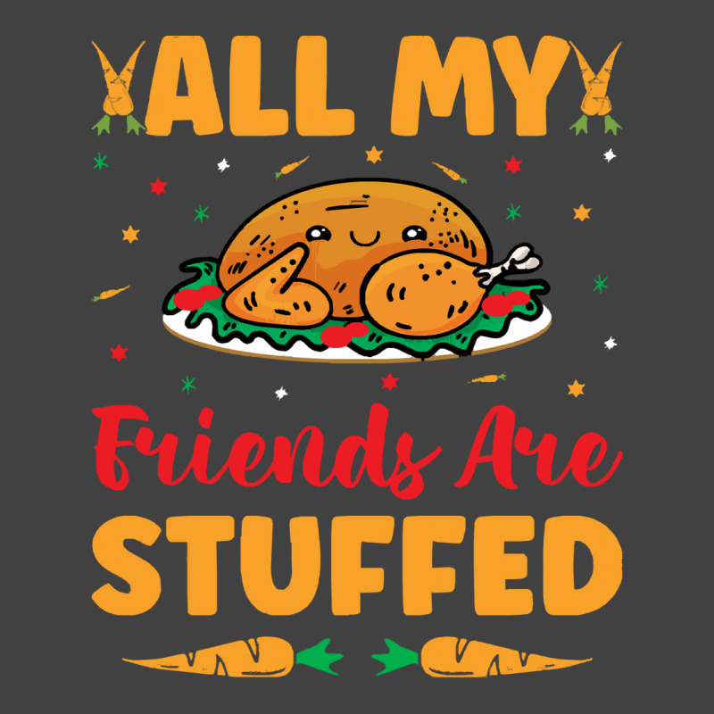 Thanksgiving Turkey All My Friends Are Stuffed Vintage T-shirt | Artistshot