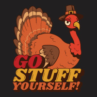 Thanksgiving Turkey Anti Thanksgiving Design - Go Stuff Yourself T-shirt | Artistshot