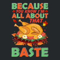 Thanksgiving Turkey Because You Know I'm All About That Baste Crewneck Sweatshirt | Artistshot