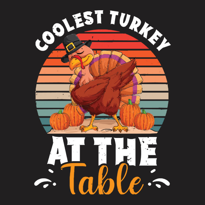 Thanksgiving Turkey Coolest Turkey At The Table Funny Cool Family T-shirt | Artistshot