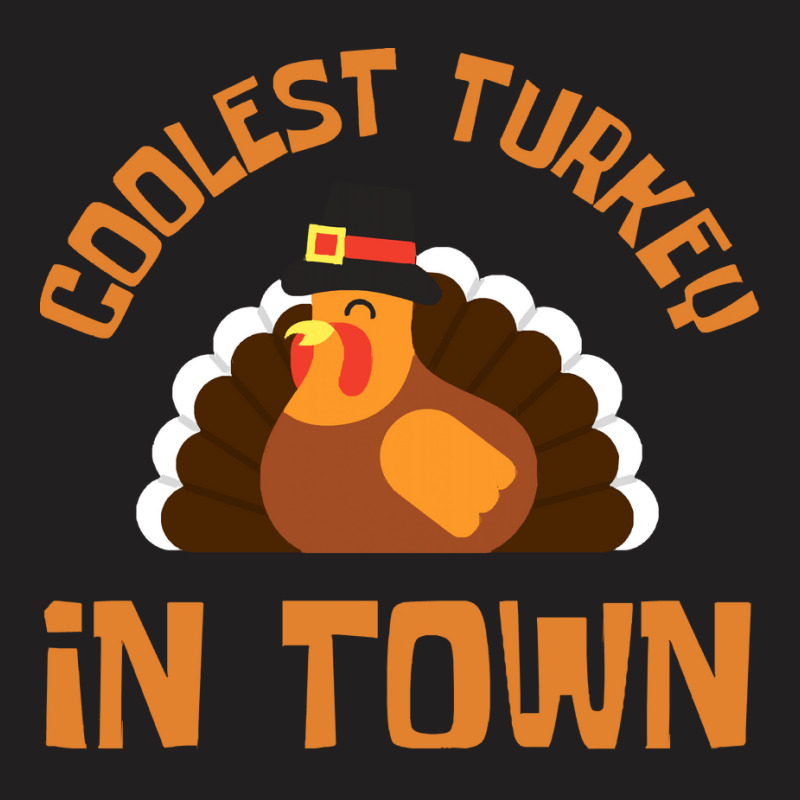 Thanksgiving Turkey Coolest Turkey In Town - Thanksgiving Day T-shirt | Artistshot