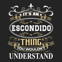 It's An Escondido Thing You Wouldn't Understand 3/4 Sleeve Shirt | Artistshot