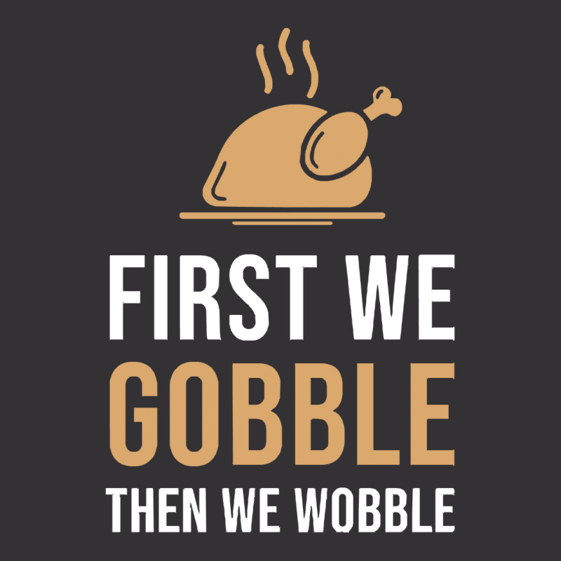 Thanksgiving Turkey First We Gobble Then We Wobble Vintage Short | Artistshot