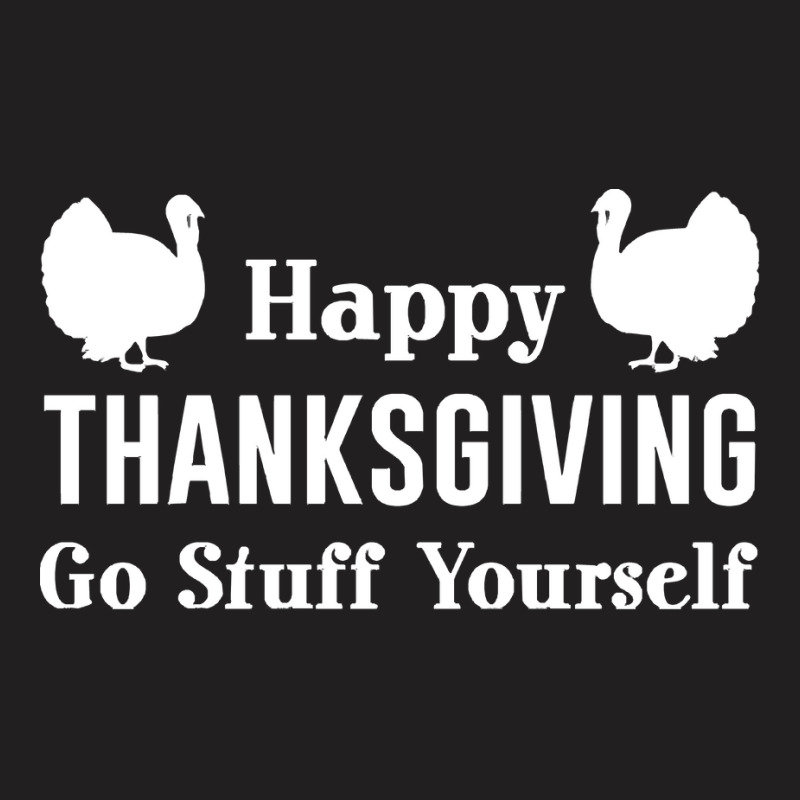 Thanksgiving Turkey Go Stuff Yourself T-shirt | Artistshot