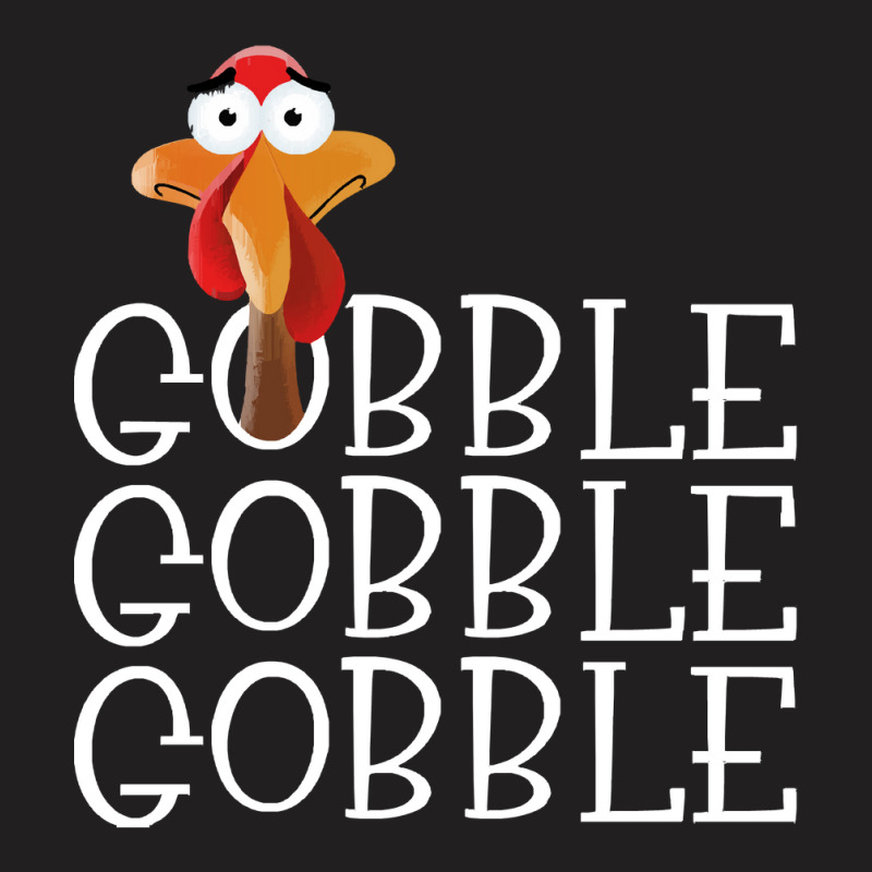 Thanksgiving Turkey Gobble Gobble Gobble Thanksgiving Turkey T-shirt | Artistshot