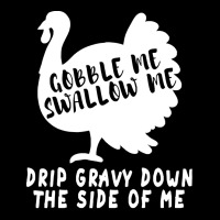 Thanksgiving Turkey Gobble Me Swallow Me Drip Gravy Down The Side Of M V-neck Tee | Artistshot