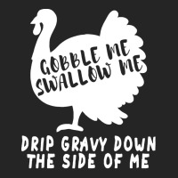 Thanksgiving Turkey Gobble Me Swallow Me Drip Gravy Down The Side Of M Unisex Hoodie | Artistshot