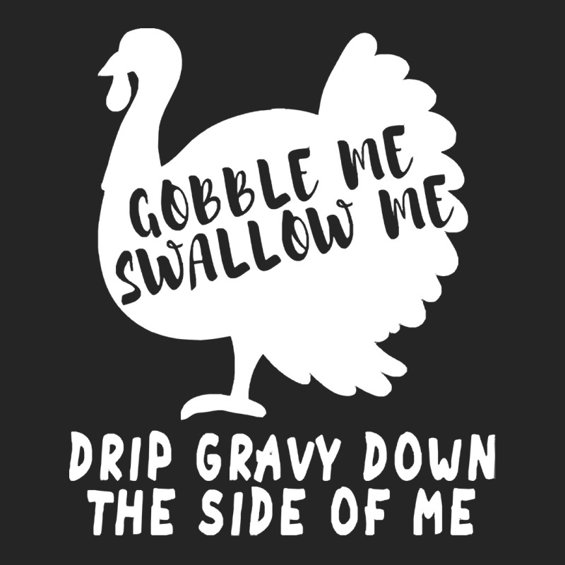 Thanksgiving Turkey Gobble Me Swallow Me Drip Gravy Down The Side Of M Unisex Hoodie | Artistshot