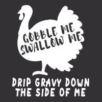 Thanksgiving Turkey Gobble Me Swallow Me Drip Gravy Down The Side Of M Vintage Hoodie | Artistshot