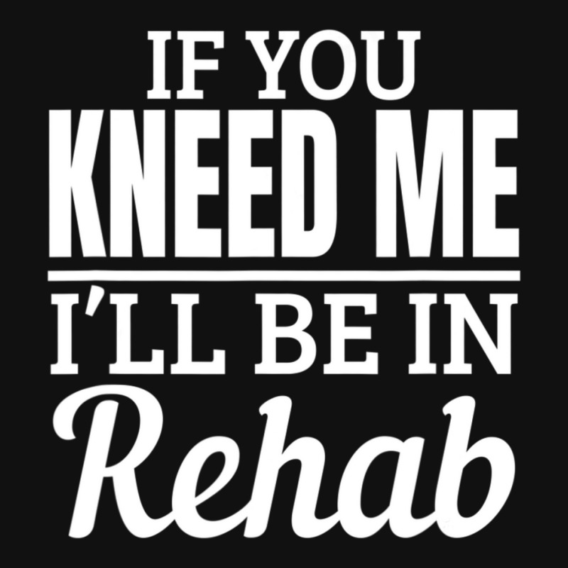 Knee Surgery Recovery Quote If You Kneed Me Rehab Graphic Youth T-shirt by cm-arts | Artistshot