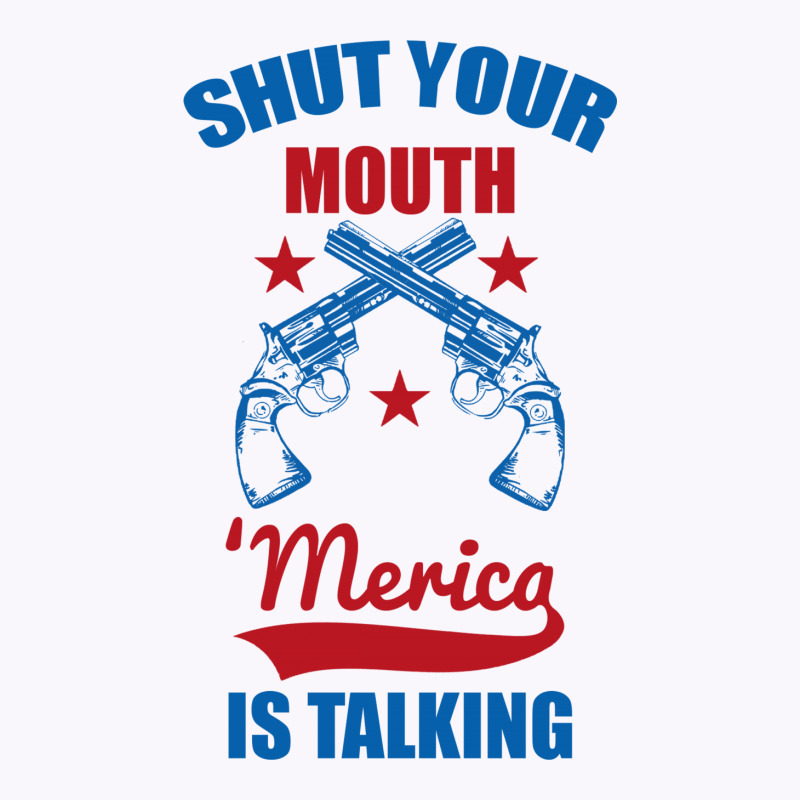 Shut Your Mouth 'merica Is Talking Tank Top | Artistshot