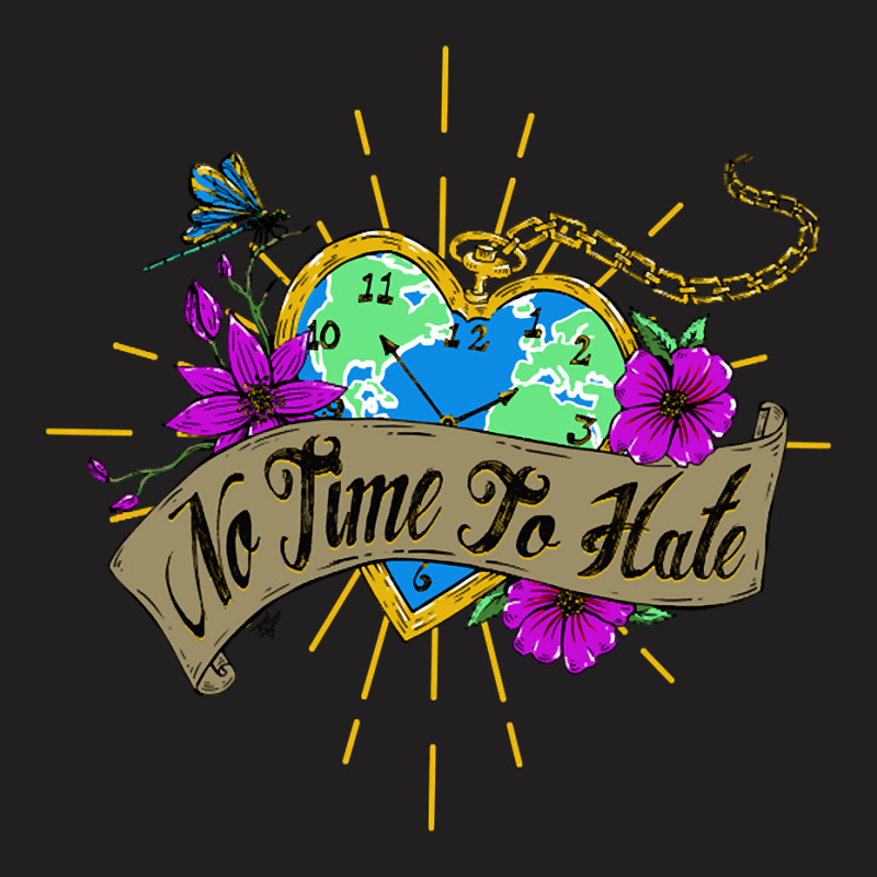 No Time To Hate T-Shirt by Crowley Tidwell | Artistshot