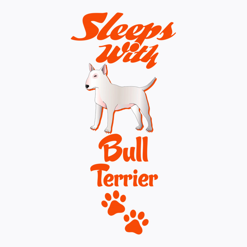 Sleeps With Bull Terrier T-shirt | Artistshot