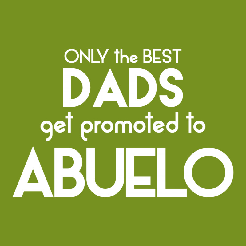 Only The Best Dads Get Promoted To Abuelo Oval Patch | Artistshot