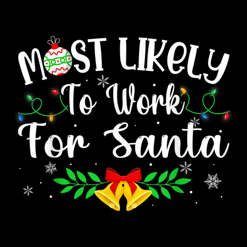 Funny Xmas Most Likely To Work For Santa Women Men Maternity Scoop Neck T-shirt by August | Artistshot