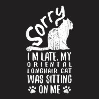 I'm Late My Oriental Longhair Cat Was Sitting On Me Funny T-shirt | Artistshot