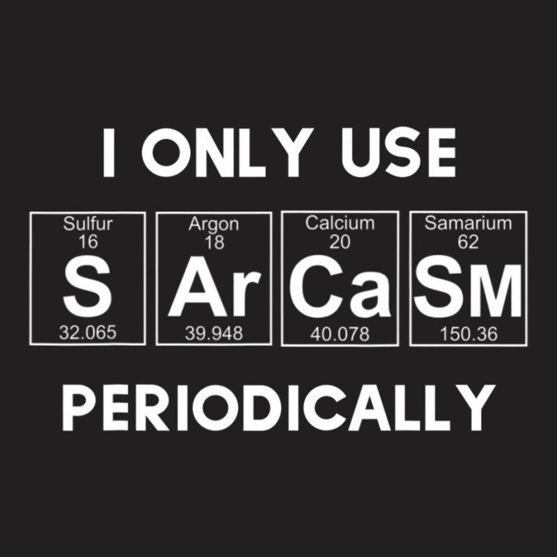 Sarcasm Periodic Table Humor T-shirt | Artistshot