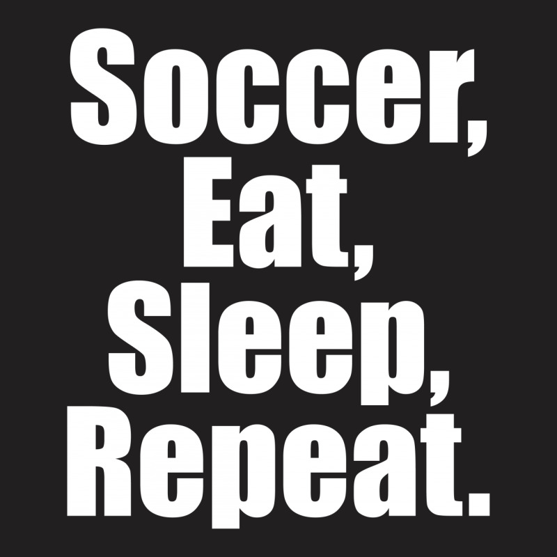 Eat. Sleep. Soccer. Repeat T-shirt | Artistshot