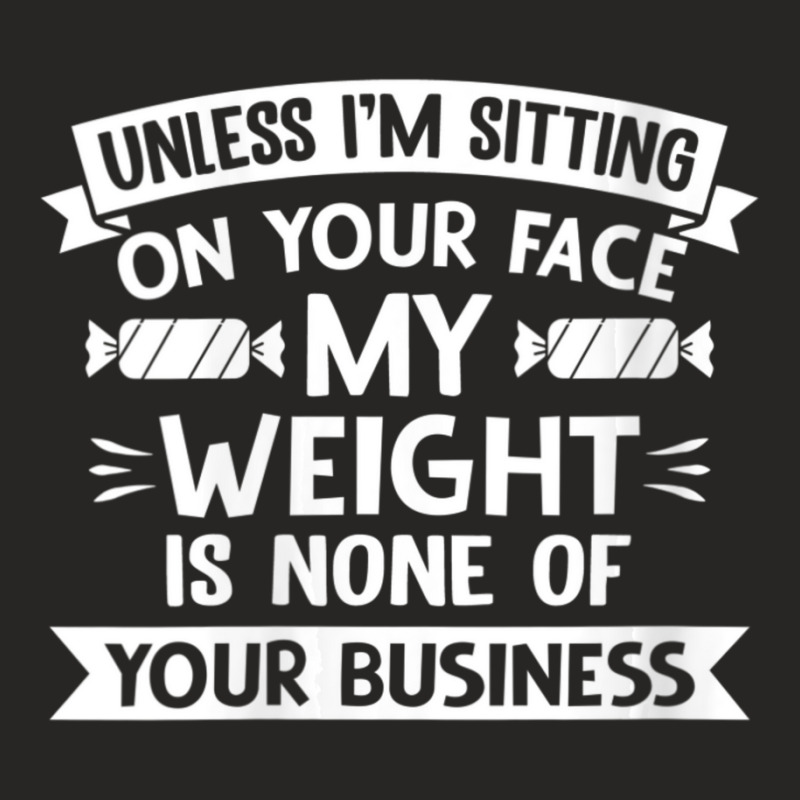 Womens Unless I'm Sitting On Your Face My Weight Quote V-neck Ladies Fitted T-Shirt by cm-arts | Artistshot