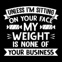 Womens Unless I'm Sitting On Your Face My Weight Quote V-neck Women's V-neck T-shirt | Artistshot