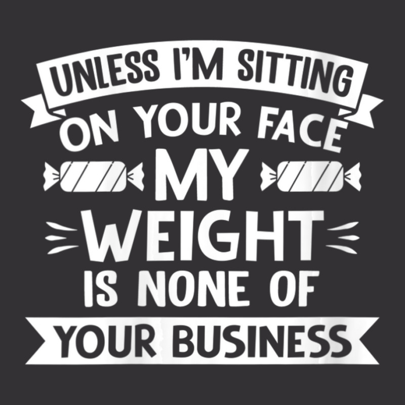 Womens Unless I'm Sitting On Your Face My Weight Quote V-neck Vintage Short by cm-arts | Artistshot