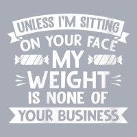 Womens Unless I'm Sitting On Your Face My Weight Quote V-neck Tank Dress | Artistshot