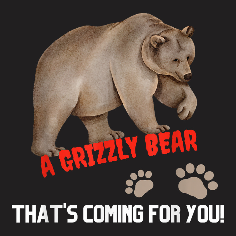 Kid's Funny T Shirt A Grizzly Bear Coming For You T Shirt T-shirt | Artistshot